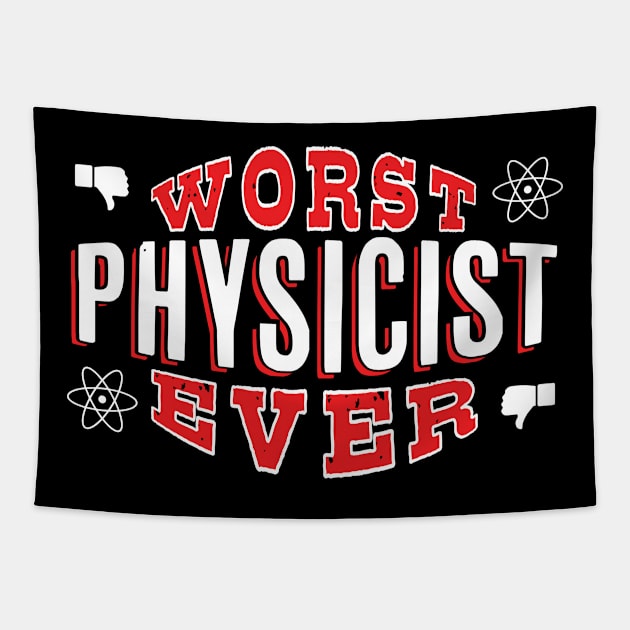 Worst Physicist Ever - Funny gift for physics lovers Tapestry by BuzzBenson