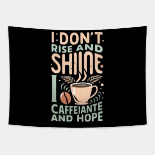 The life of a coffee lover, I don't rise and shine, I drink caffeine and hope Tapestry