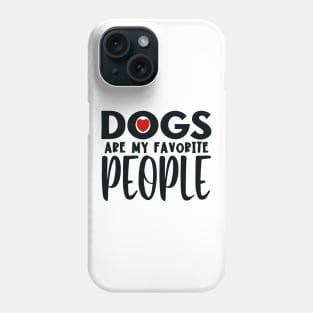 Dogs are my favorite people Phone Case