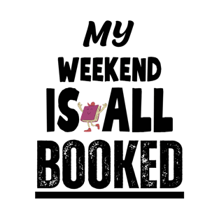 My Weekend is all Booked T-Shirt