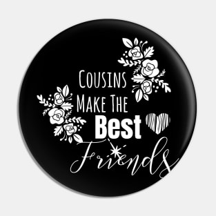 Cousins Make The Best Friends Pin