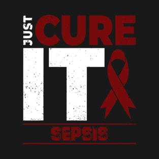 Sepsis Awareness Just Cure It - I'm Strong Enough To Live It T-Shirt