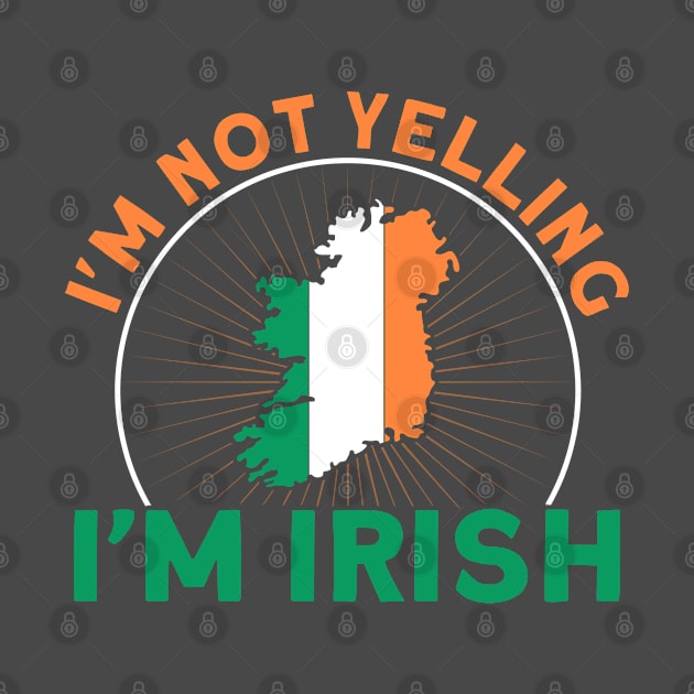 I'm Not Yelling I'm Irish Flag Roots Ireland by Toeffishirts