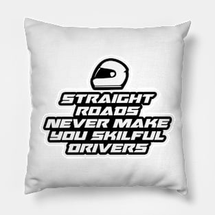 Straight roads never make you skilful drivers - Inspirational Quote for Bikers Motorcycles lovers Pillow