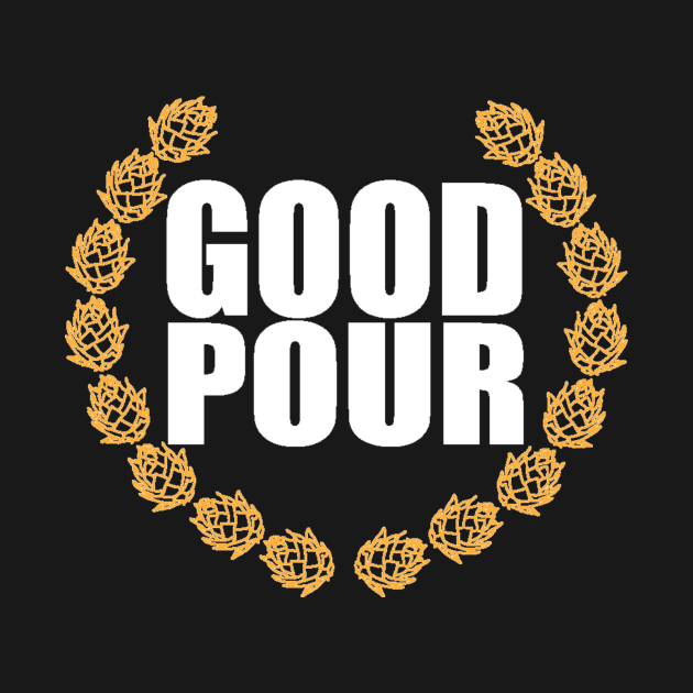 Good Pour: Craft Beer Drinkers Shirt by GoodPour