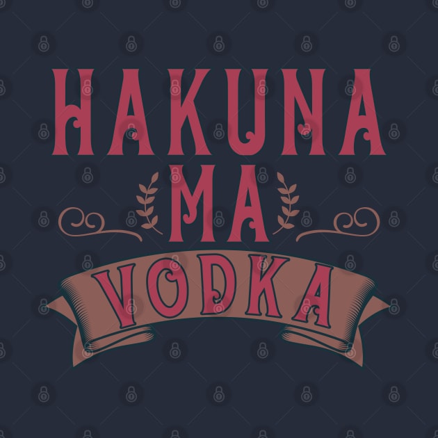Party Drinking Vodka Drinker Hakuna Ma'Vodka Alcohol lover by RetroZin
