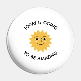 Today Is Going To Be Amazing Pin