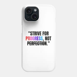 "Strive for progress, not perfection." - Inspirational Quote Phone Case