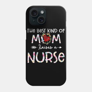 The Best Kind Of Mom Raises A Nurse Flower Funny Mothers Day 2021 Phone Case