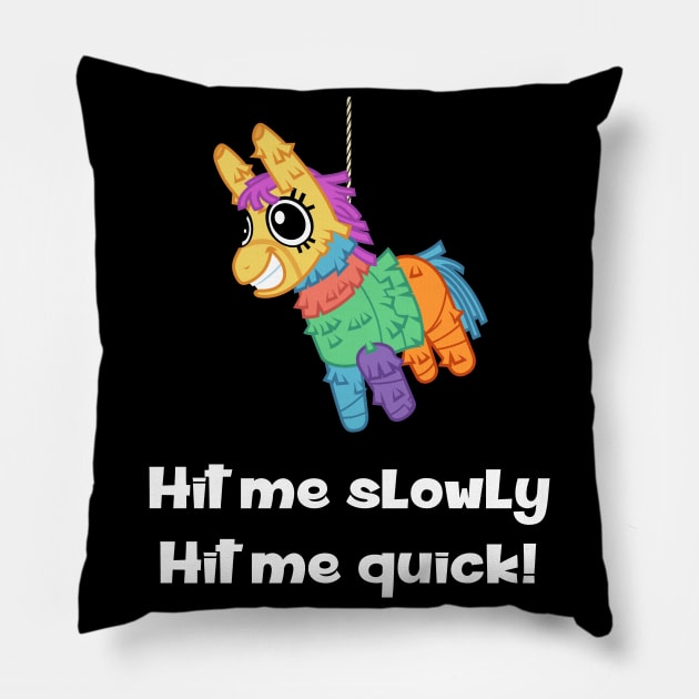 Pinata - Hit Me Slowly, Hit Me Quick Pillow by Slap Cat Designs