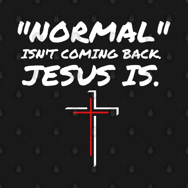NORMAL ISN'T COMING BACK JESUS IS by Faith & Freedom Apparel 