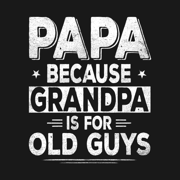 papa because grandpa is for old guys by blacks store