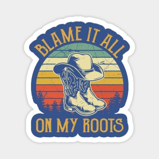 Blame It All On My Roots 1 Magnet