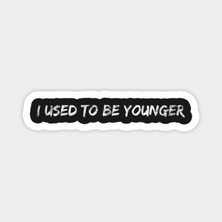 I used to be younger Magnet