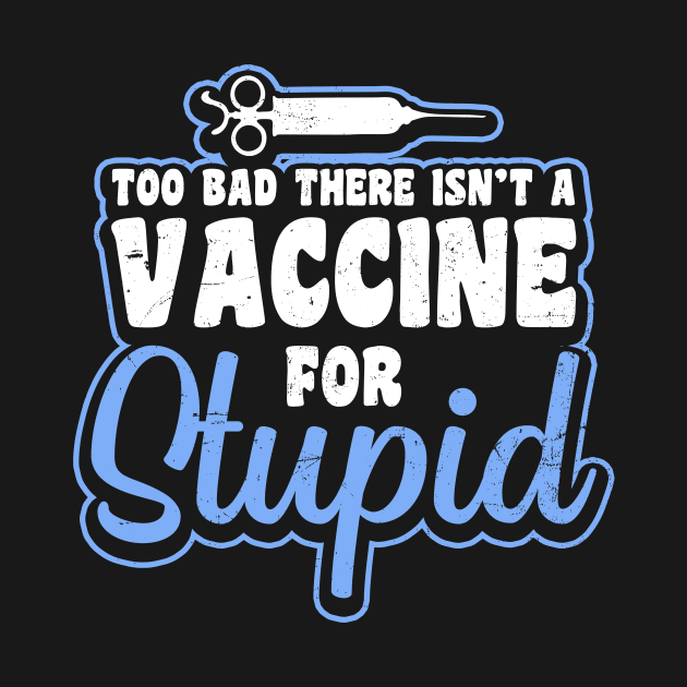 Pro Vaccine Shirt | Too Bad For Stupid Gift by Gawkclothing