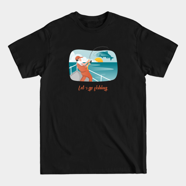 Discover Let's Go Fishing - Lets Go Fishing - T-Shirt