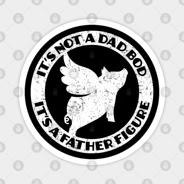 It's not a Dad Bod. It's a Father Figure. Magnet by Barn Shirt USA