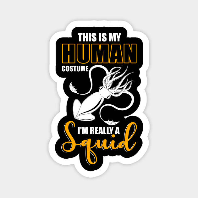 This Is My Human Costume I'm Really A Squid Shirt Halloween Magnet by blimbercornbread