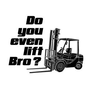 Do you even lift bro? T-Shirt