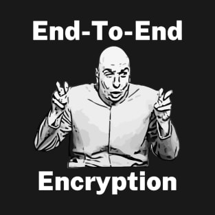 End to End Encryption Dr Evil Air Quote Funny T-Shirt