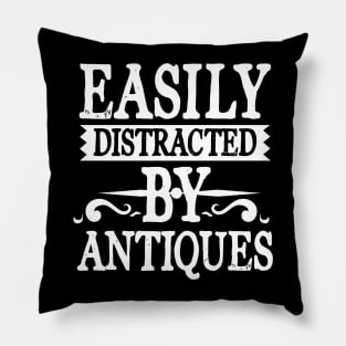 Easily Distracted By Antiques Pillow