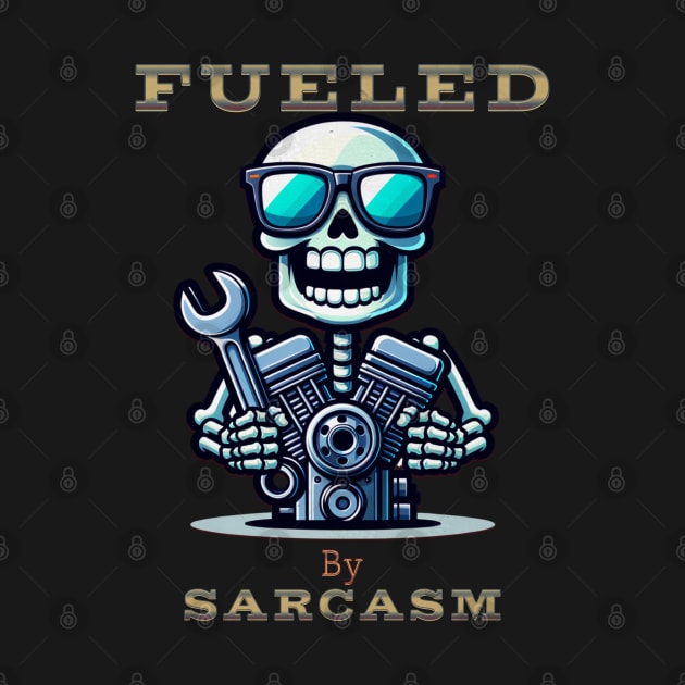 Fueled By Sarcasm Funny Skeleton Skull Sunglasses Wrench Engine Motor Cute Racing by Carantined Chao$