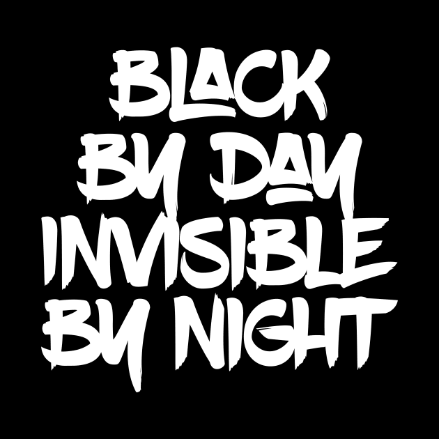 Black by Day Invisible by Night by Horisondesignz