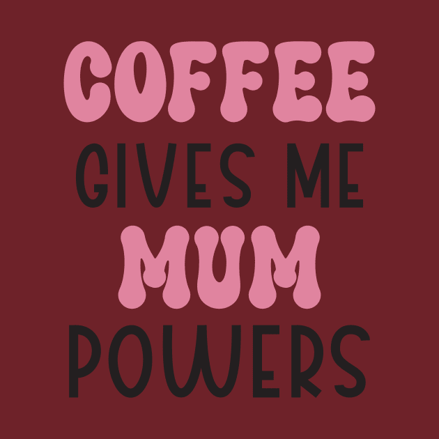 Coffee gives me mum power t-shirt design by Mehroo84