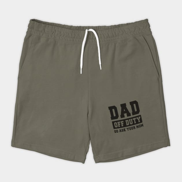 Dad off Duty, Go Ask Your Mom, Off Duty Dad Funny dad by Darksavage