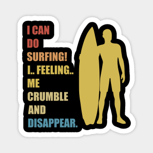 I Can Do Surfing I Feeling Me Crumble And Disappear Magnet