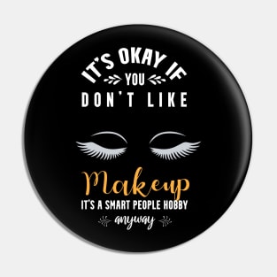 it's okay if you don't like makeup, It's a smart people hobby anyway Pin