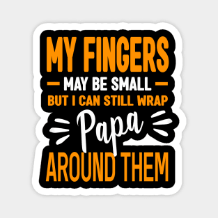My fingers may be small but I can still wrap papa around them Magnet