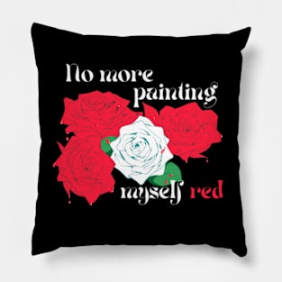 No More Painting Myself Red Pillow