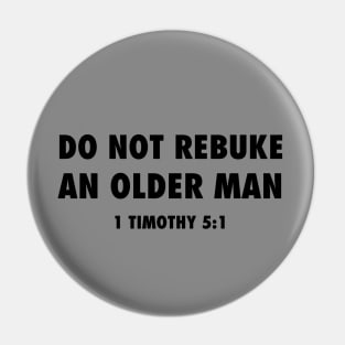 Do not rebuke an older man (from 1 Timothy 5:1) funny Christian black text Pin