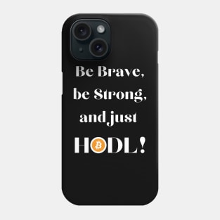 Be Brave Be Strong and Just HODL 01a Phone Case