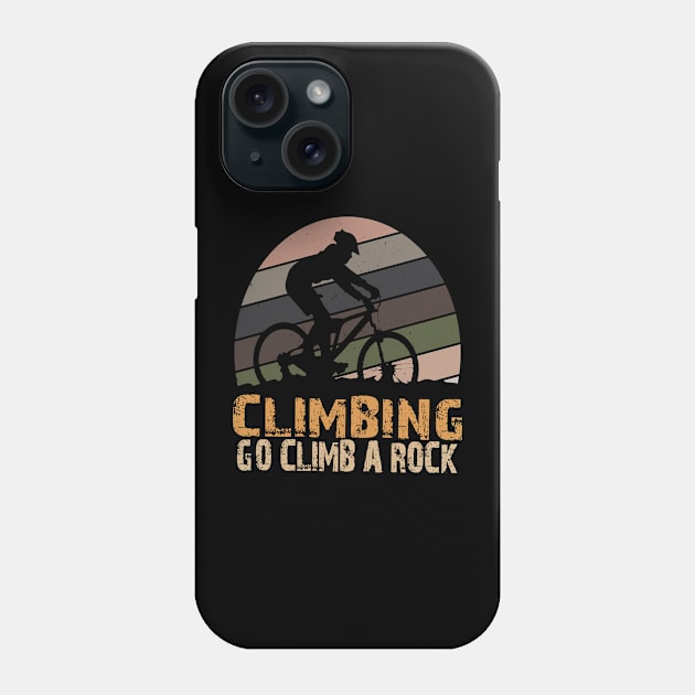 CLIMBING GO CLIMB A ROCK Phone Case by Just Be Cool Today