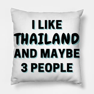 I Like Thailand And Maybe 3 People Pillow