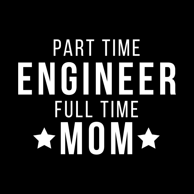 Part Time Engineer Full Time Mom Parenting Funny Quote by udesign