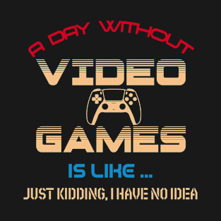 A day without video games T-Shirt