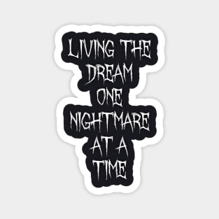 Living the dream one nightmare at a time Magnet