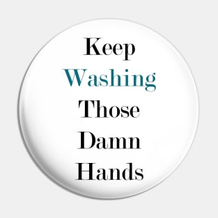 Keep Washing Those Damn Hands Pin