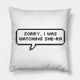 Sorry, I was watching She-Ra | She-Ra and the Princesses of Power Pillow