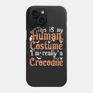 This Is My Human Costume I'm Really A Crocodile - Halloween graphic Phone Case