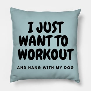 I Just Want To Workout and Hang With My Dog Shirt, dog lovers tee Pillow