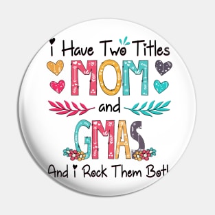 I Have Two Titles Mom And Gmas And I Rock Them Both Wildflower Happy Mother's Day Pin