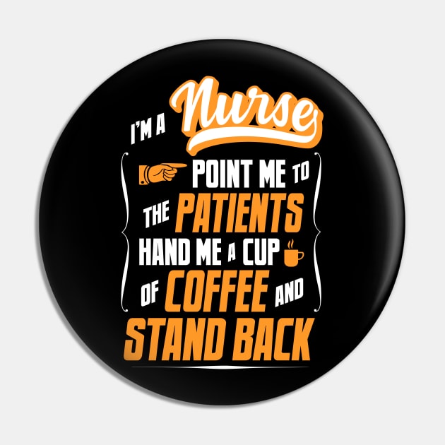 I'm A Nurse - Hand Me A Coffee And Stand Back Pin by tommartinart