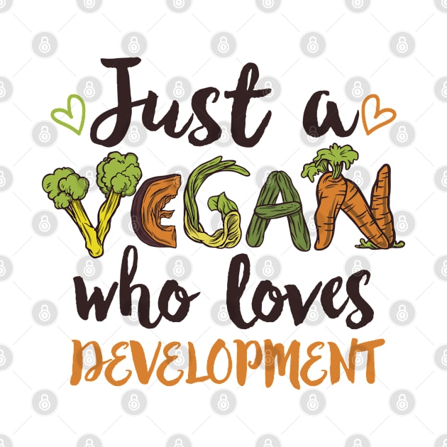 Just a Vegan who loves Development Gift by qwertydesigns