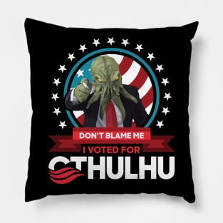 Don't Blame Me I Voted for Cthulhu for President 2020 Pillow