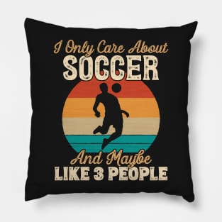 I Only Care About Soccer and Maybe Like 3 People product Pillow