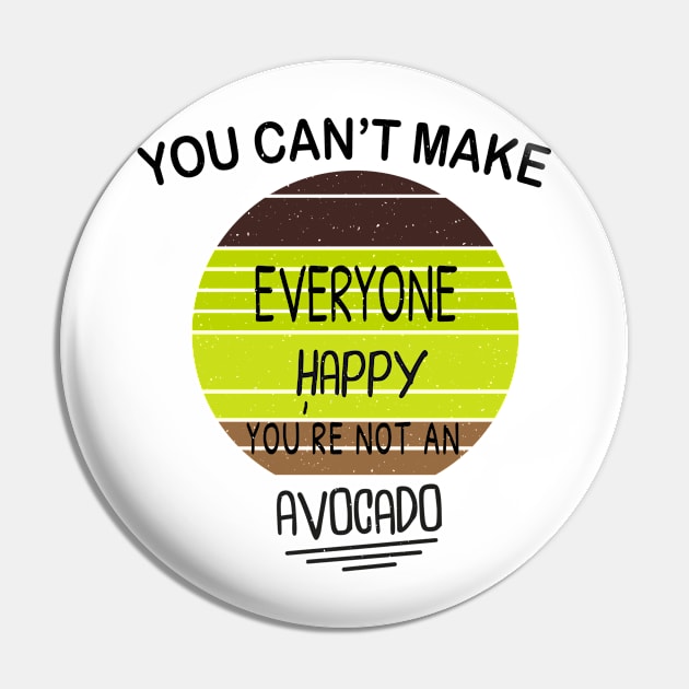 You Can't Make Everyone Happy You're Not An Avocado Retro Design Gift Pin by WassilArt